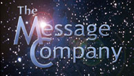 The Message Company Home Page The Message Company produces international conferences on consciousness in the fields of science, shamanism, sound healing, sacred sexuality, and business. We also host Business Spirit Journal Online, which offers information, inspiration and resources for anyone who wants to be more conscious, spiritual and whole in their business or place of work. Our extensive A/V library features many of the leading thinkers, movers and shakers who are on the leading edges of a silent yet profound cultural transformation.